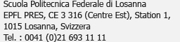 Ecole Polytechnique Fédérale de Lausanne<br />EPFL PRES, CE 3 316 (Centre Est), Station 1,<br />1015 Lausanne, Suisse<br />Tél. : 0041 (0)21 693 11 11