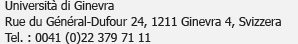 Université de Genève<br />Rue du Général-Dufour 24, 1211 Genève 4, Suisse<br />Tél. : 0041 (0)22 379 71 11