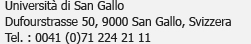 Universität St. Gallen<br />Dufourstrasse 50, 9000 St. Gallen, Suisse<br />Tél. : 0041 (0)71 224 21 11